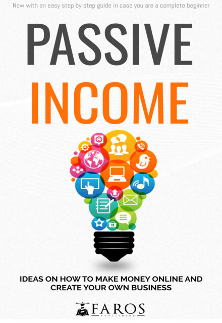 FREE: Passive Income: Ideas on How to Make Money Online and Create Your Own Business by Faros Publishing