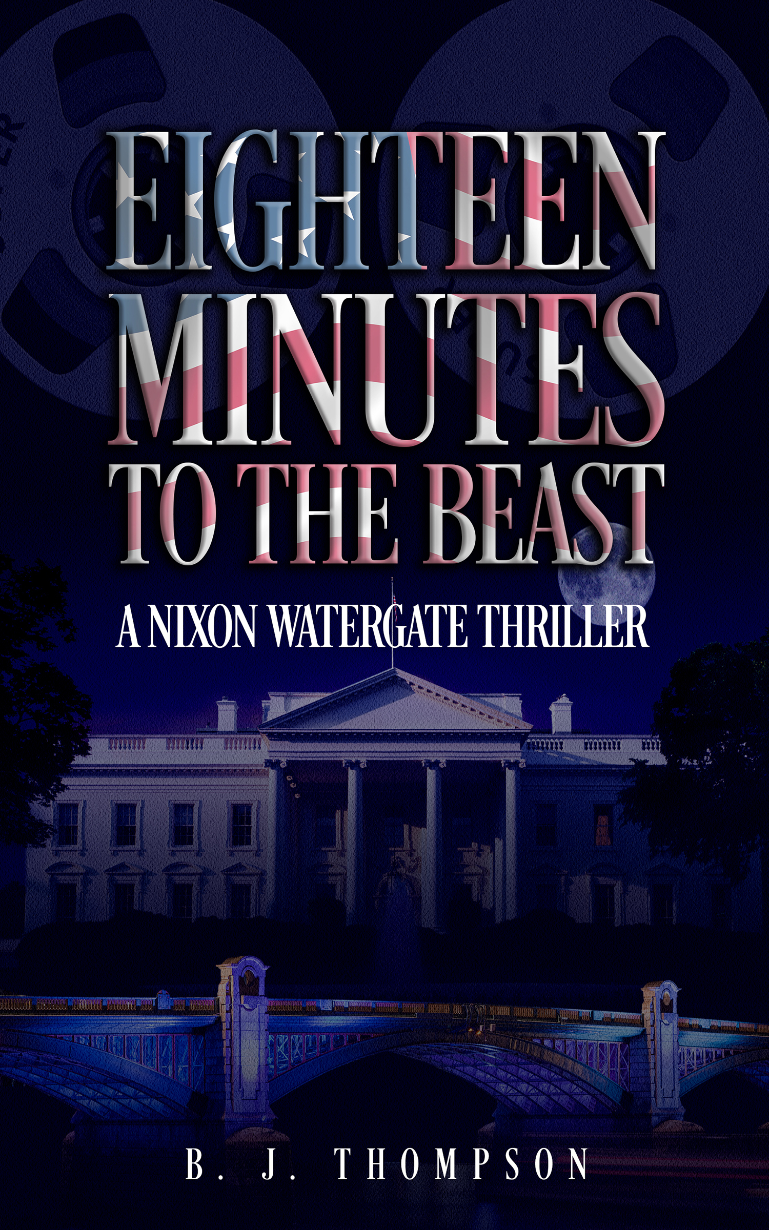 FREE: Eighteen Minutes to the Beast – A Nixon Watergate Thriller by B. J. Thompson