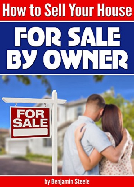 FREE: How to Sell Your House For Sale By Owner by Benjamin Steele