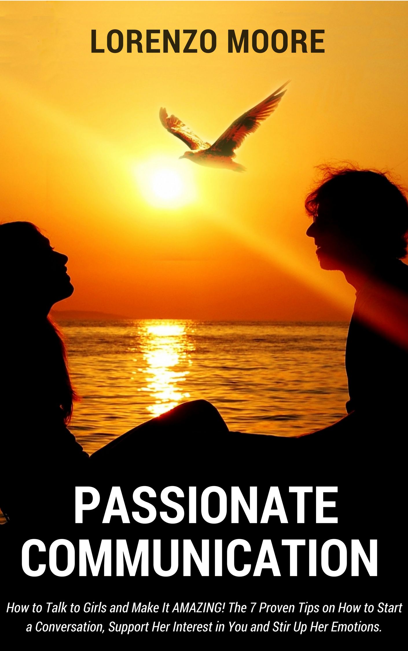 FREE: Passionate Communication: How To Talk to Girls and Make It AMAZING. The 7 Proven Tips on How to Start a Conversation, Support Her Interest in You and Stir Up Her Emotions by Lorenzo Moore