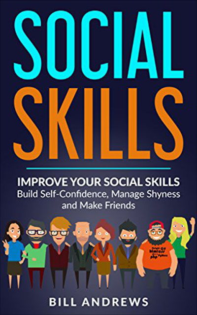 FREE: Social Skills: Improve Your Social Skills- Build Self-Confidence, Manage Shyness & Make Friends (Social Skills, Social Anxiety Series- Part 1) by Bill Andrews