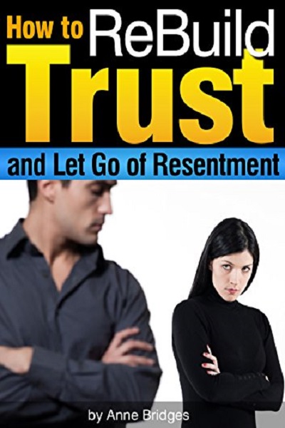 FREE: How to ReBuild Trust and Let Go of Resentment: Start to Regain Trust in Your Relationship Today by Anne Bridges