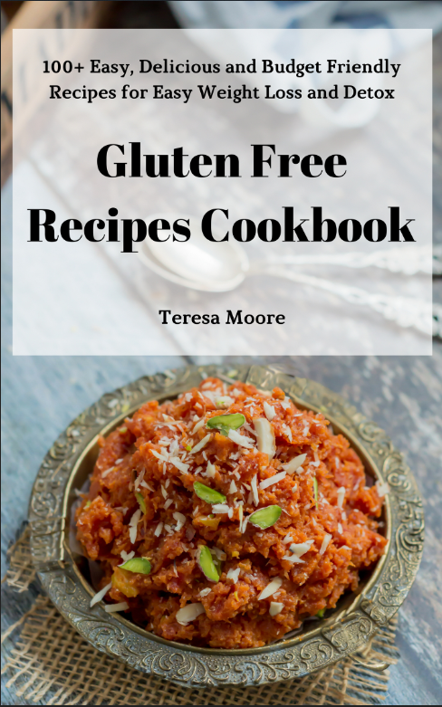 FREE: Gluten Free Recipes Cookbook: 100+ Easy, Delicious and Budget Friendly Recipes for Easy Weight Loss and Detox by Teresa Moore