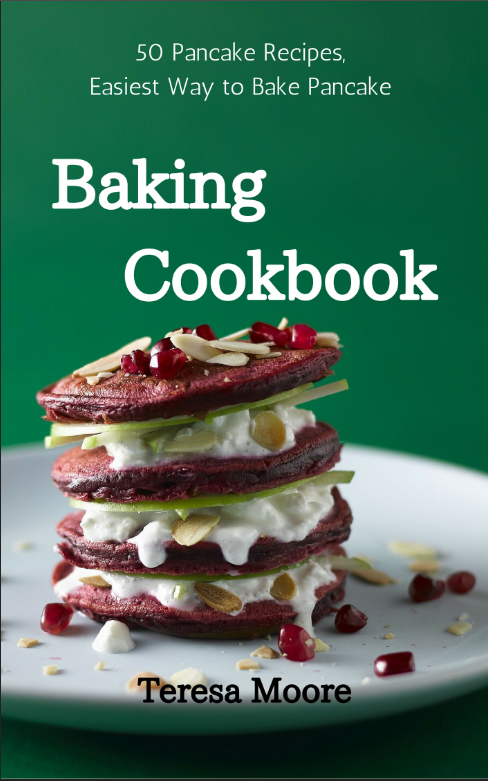 FREE: Baking Cookbook: 50 Pancake Recipes, Easiest Way to Bake Pancake by Teresa Moore