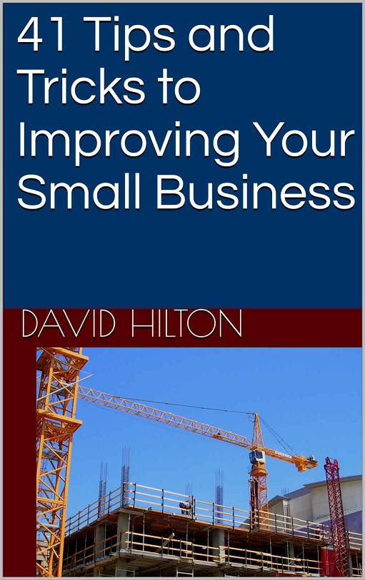 FREE: 41 Tips and Tricks to Improving Your Small Business by David Hilton