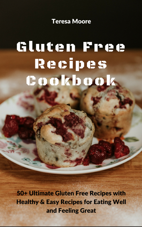 FREE: Gluten Free Recipes Cookbook: 50+ Ultimate Gluten Free Recipes with Healthy & Easy Recipes for Eating Well and Feeling Great by Teresa Moore