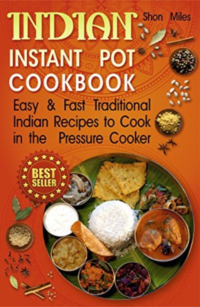 FREE: Indian Instant pot cookbook: Easy & Fast Traditional Indian Recipes to Cook in the Pressure Cooker by Shon Miles
