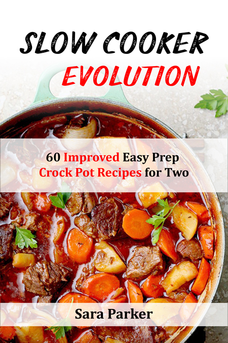 FREE: Slow Cooker Evolution: 60 Improved Easy Prep Crock Pot Recipes for Two by Sara Parker