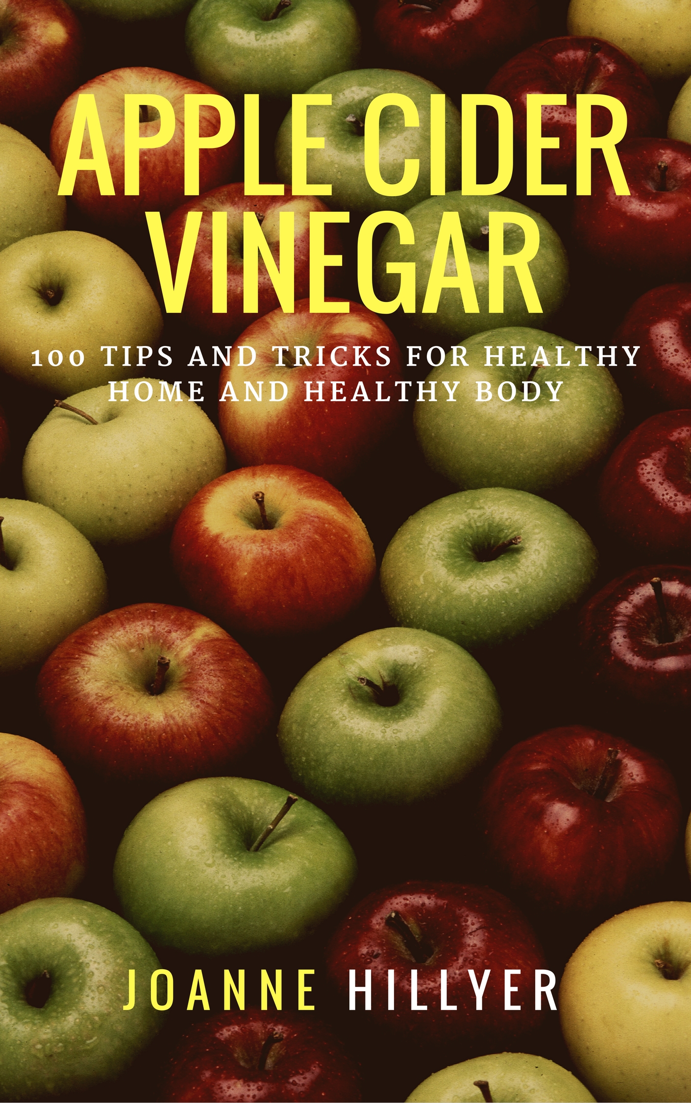 FREE: Apple Cider Vinegar: 100+ Tips and Tricks for Healthy Home and Healthy Body by Joanne Hillyer