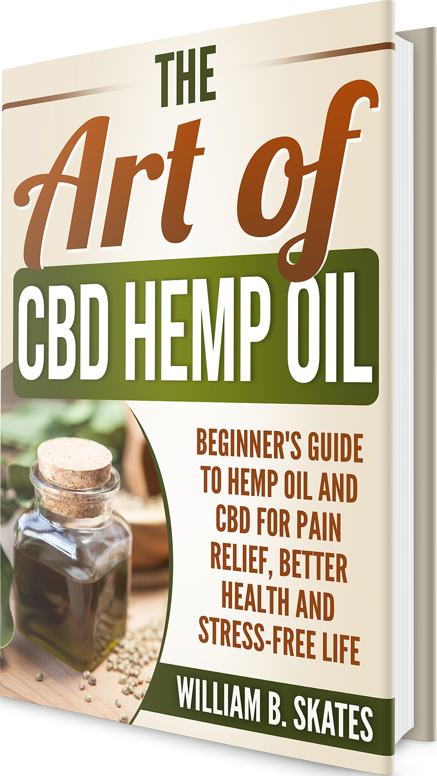 FREE: The Art of CBD Hemp Oil: The Complete Beginner’s Guide to CBD and Hemp Oil to Reduce Pain, Better Health and Fight Anxiety by William B. Skates
