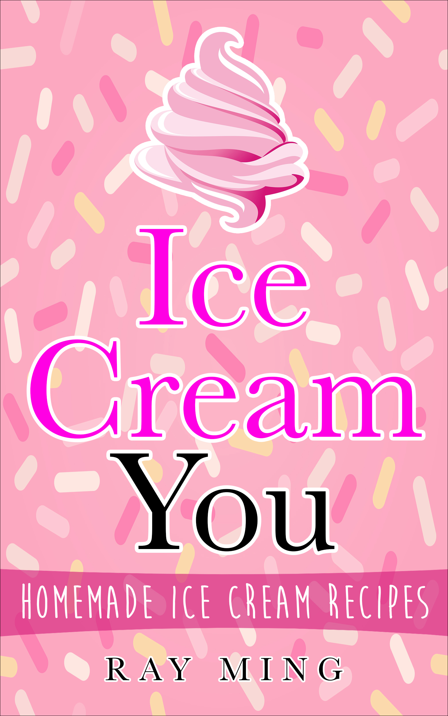 FREE: Ice Cream You: Homemade Ice Cream Recipes by Ray Ming