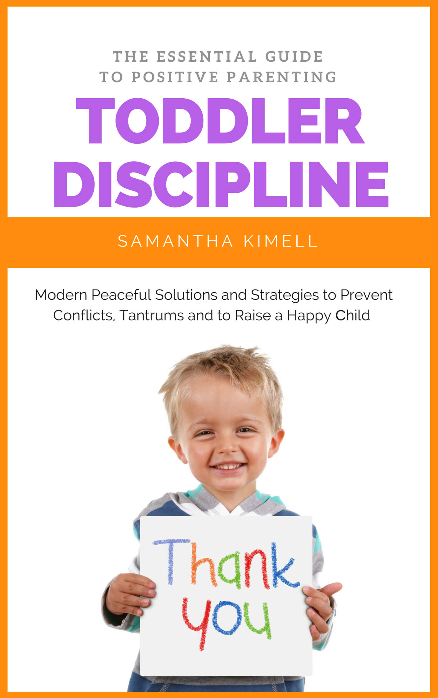 FREE: Toddler Discipline: The Essential Guide to Positive Parenting: Peaceful Solutions and Strategies to Prevent Conflicts, Tantrums and to Raise a Happy Child by Samantha Kimell