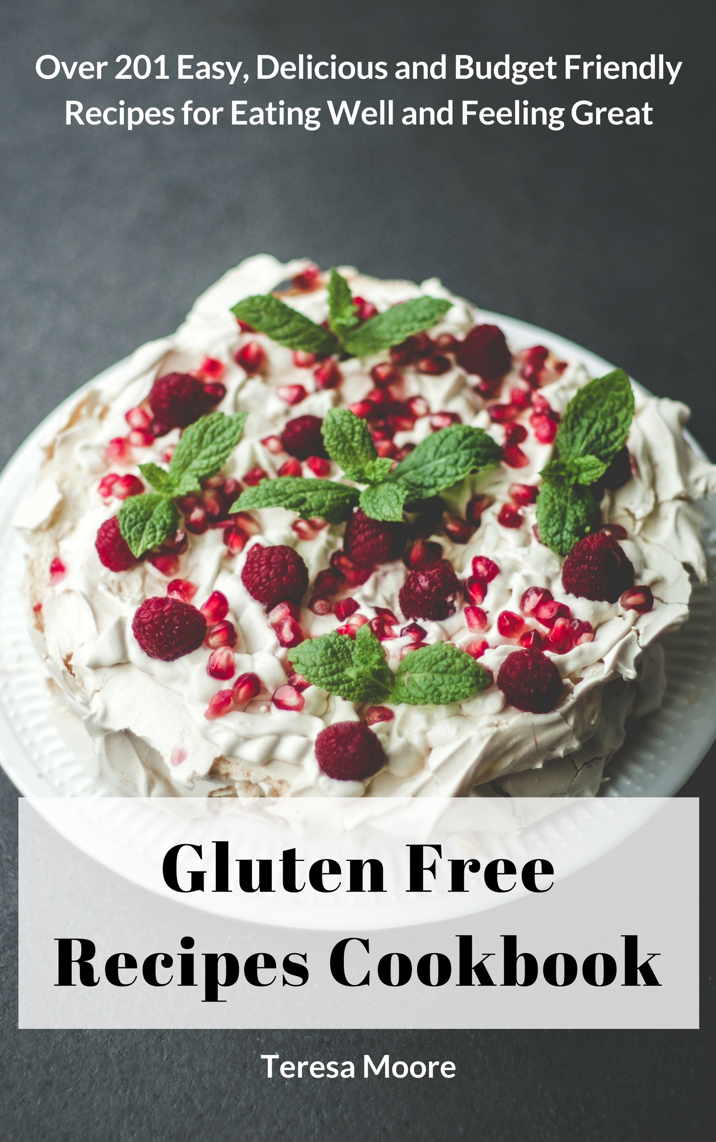 FREE: Gluten Free Recipes Cookbook: Over 201 Easy, Delicious and Budget Friendly Recipes for Eating Well and Feeling Great by Teresa Moore