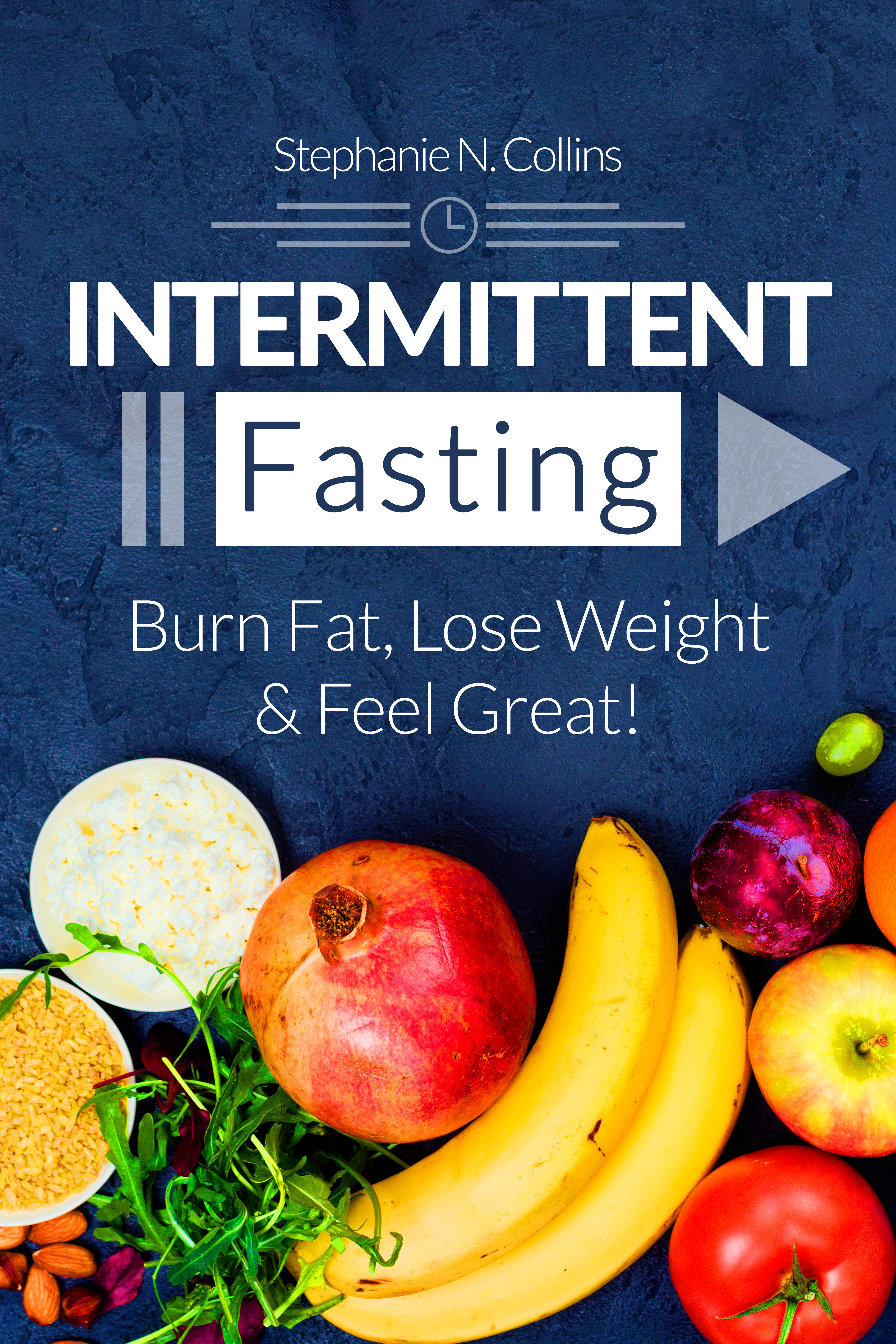 FREE: Intermittent Fasting: Burn Fat, Lose Weight and Feel Great! by Stephanie N. Collins