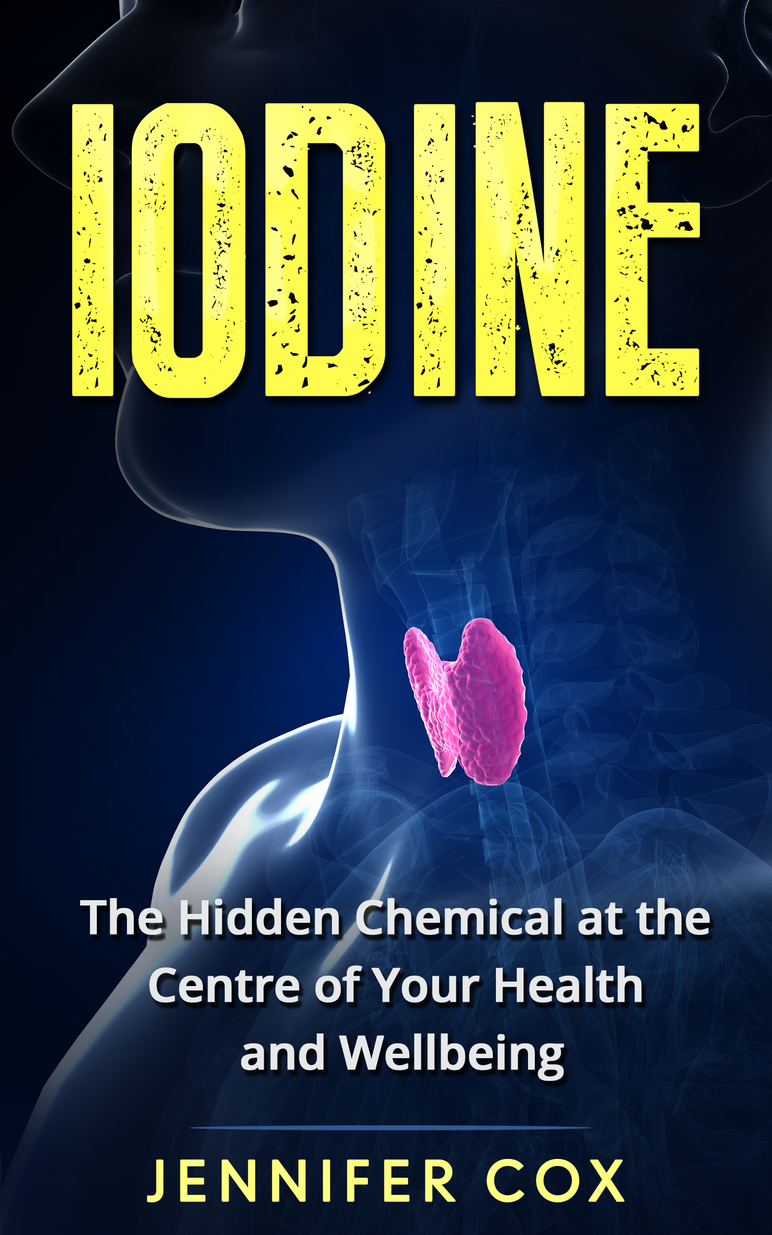 FREE: Iodine: Thyroid: The Hidden Chemical at the Center of Your Health and Well-being (Thyroid, Hashimoto’s, Thyroid Deficiency, Thyroid Diet) by Jennifer Cox