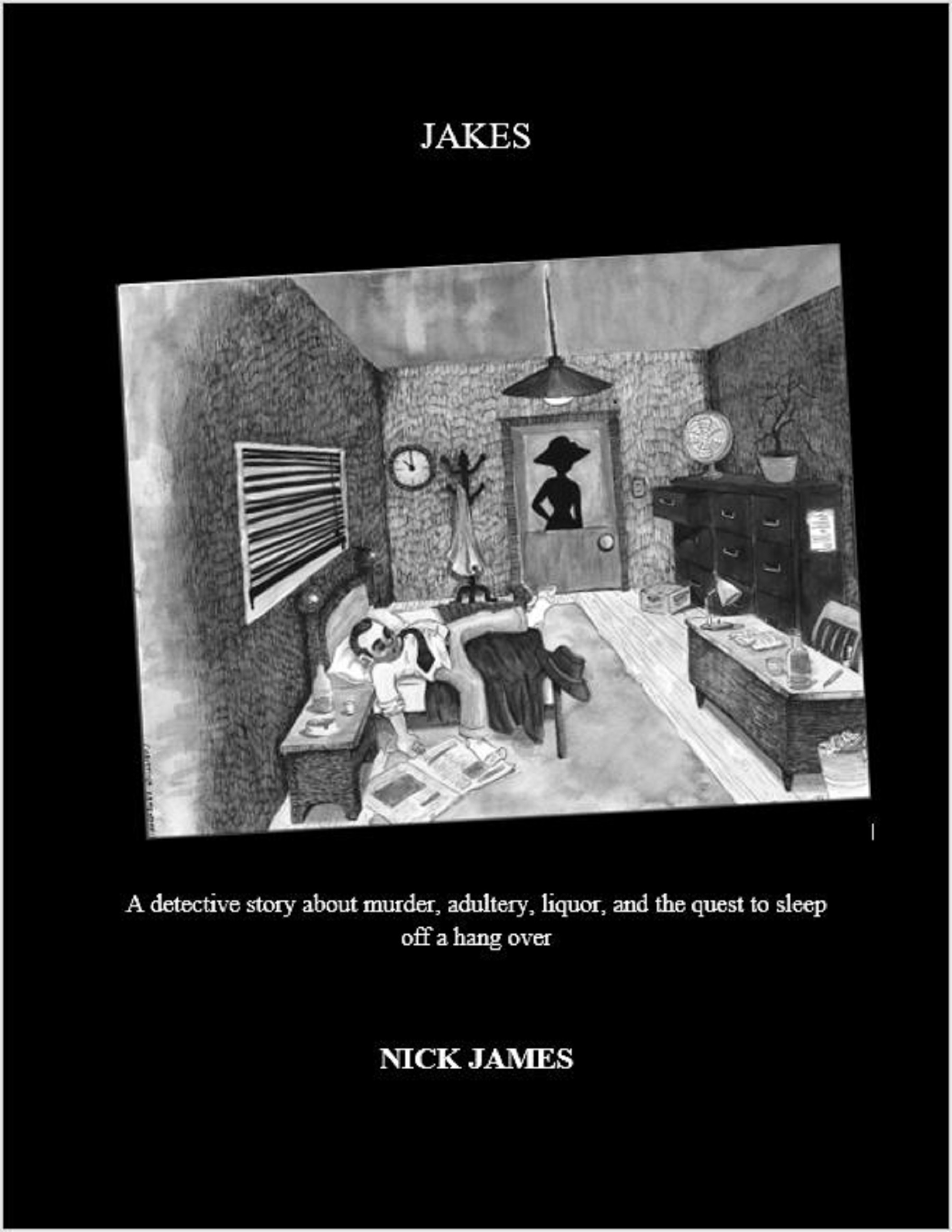 FREE: Jakes: A detective story involving murder, adultery, liquor, and the quest to sleep off a hangover by Nick James