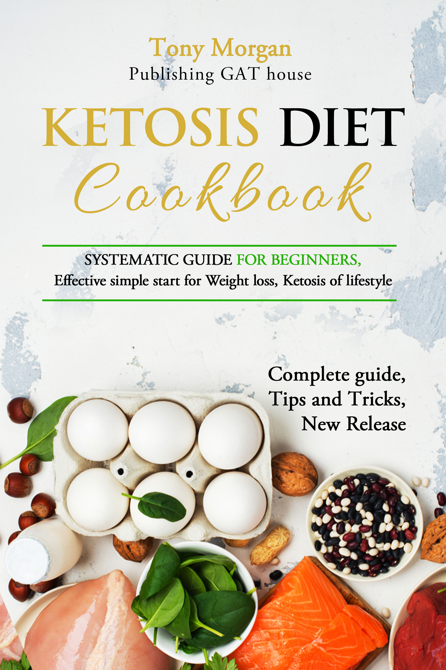 FREE: KETOSIS diet COOKBOOK: SYSTEMATIC GUIDE FOR BEGINNERS, effective simple start for weight loss, ketosis of lifestyle, Full guide, tips and tricks by Tony Morgan