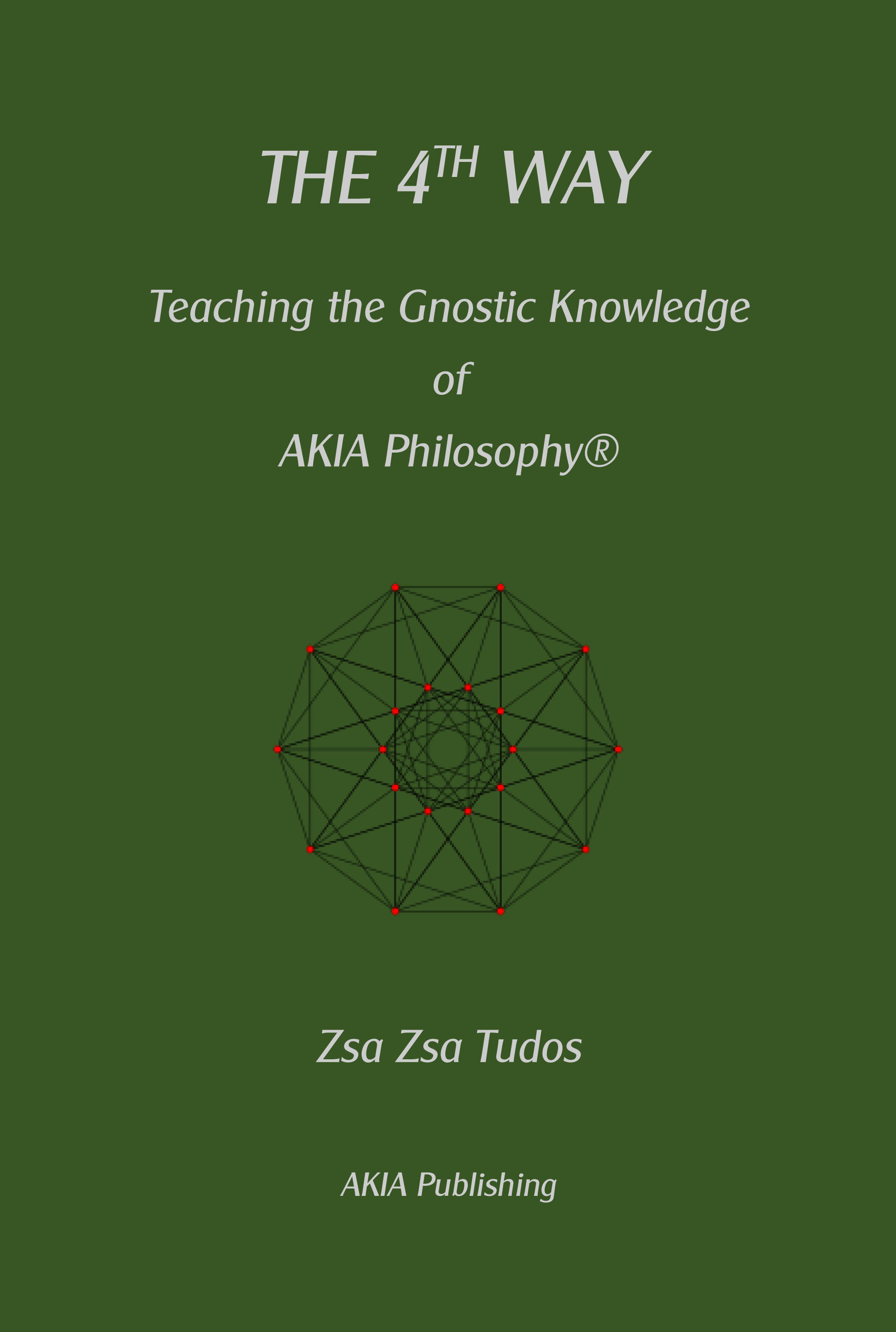 FREE: The 4th Way: Teaching the Gnostic Wisdom of AKIA Philosophy by Zsa Zsa Tudos