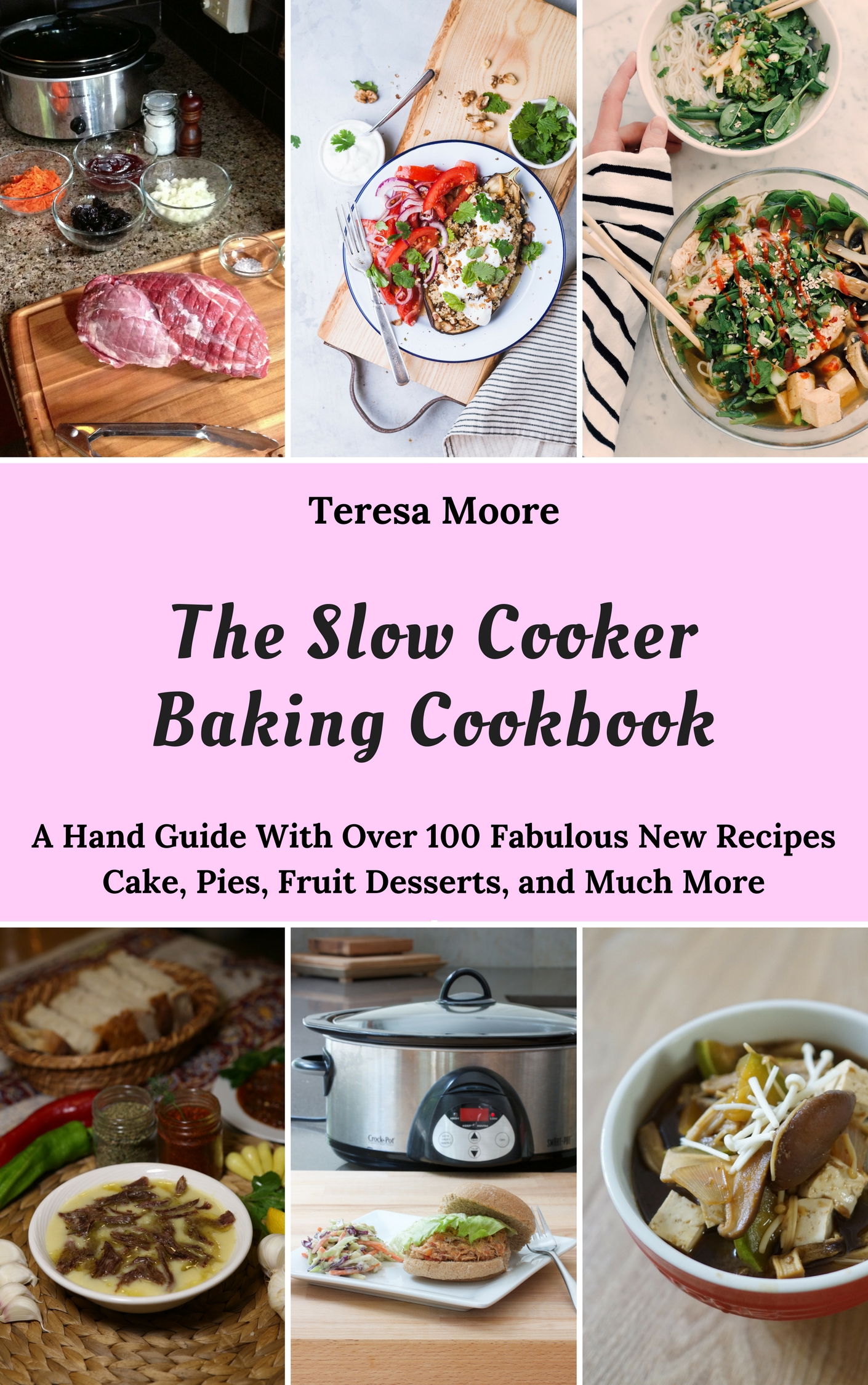 FREE: The Slow Cooker Baking Cookbook: A Hand Guide With Over 100 Fabulous New Recipes Cake, Pies, Fruit Desserts, and Much More by Teresa Moore