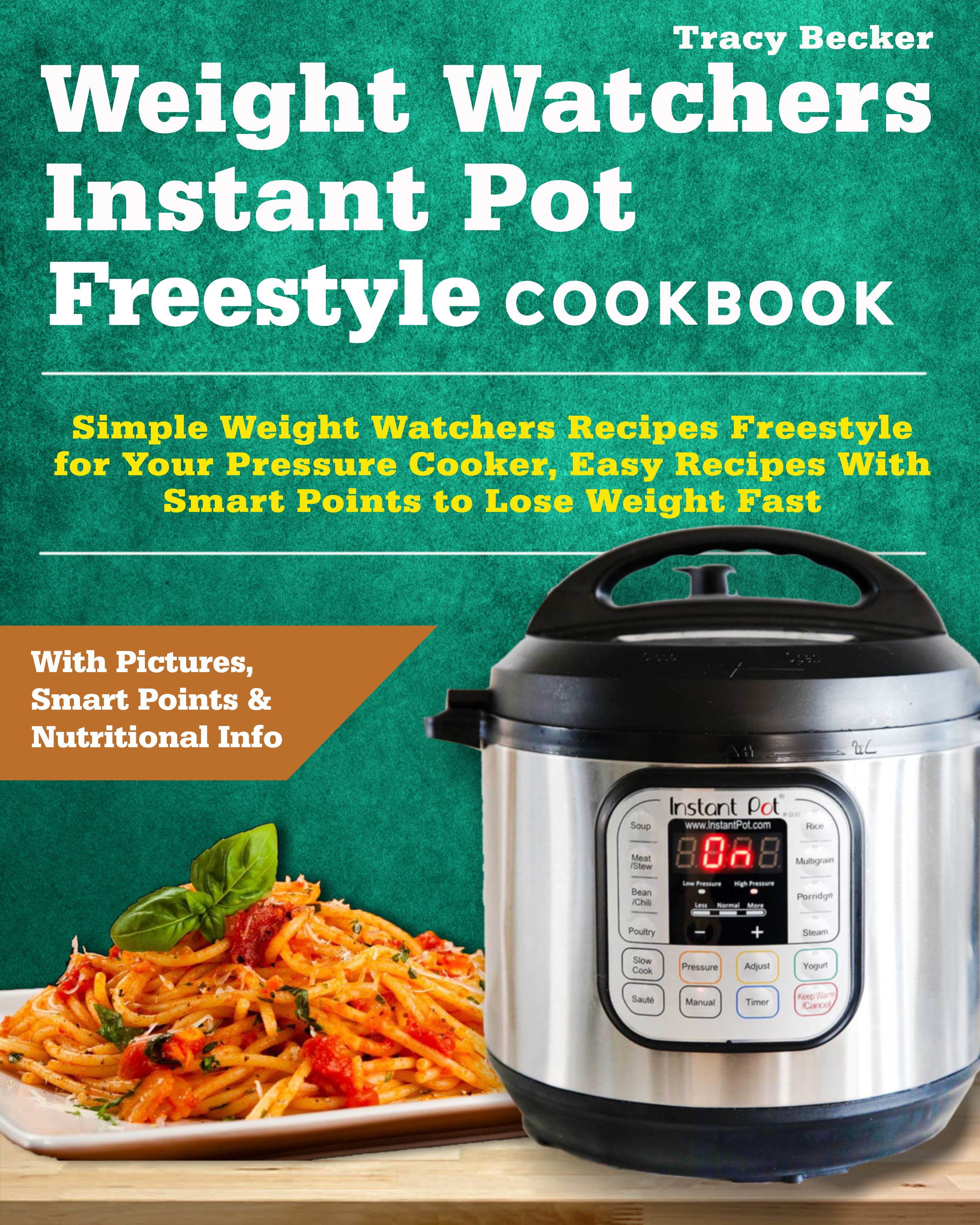 FREE: Weight Watchers Instant Pot Freestyle Cookbook: Simple Weight Watchers Recipes Freestyle for Your Pressure Cooker, Easy Recipes With Smart Points to Lose Weight Fast by Tracy Becker