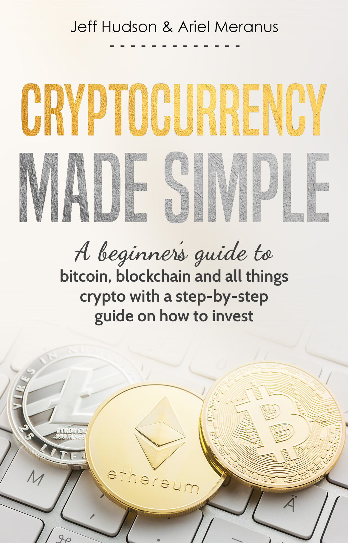 FREE: Cryptocurrency Made Simple: A beginner’s guide to bitcoin, blockchain and all things crypto with a step-by-step guide on how to invest by Ariel Meranus
