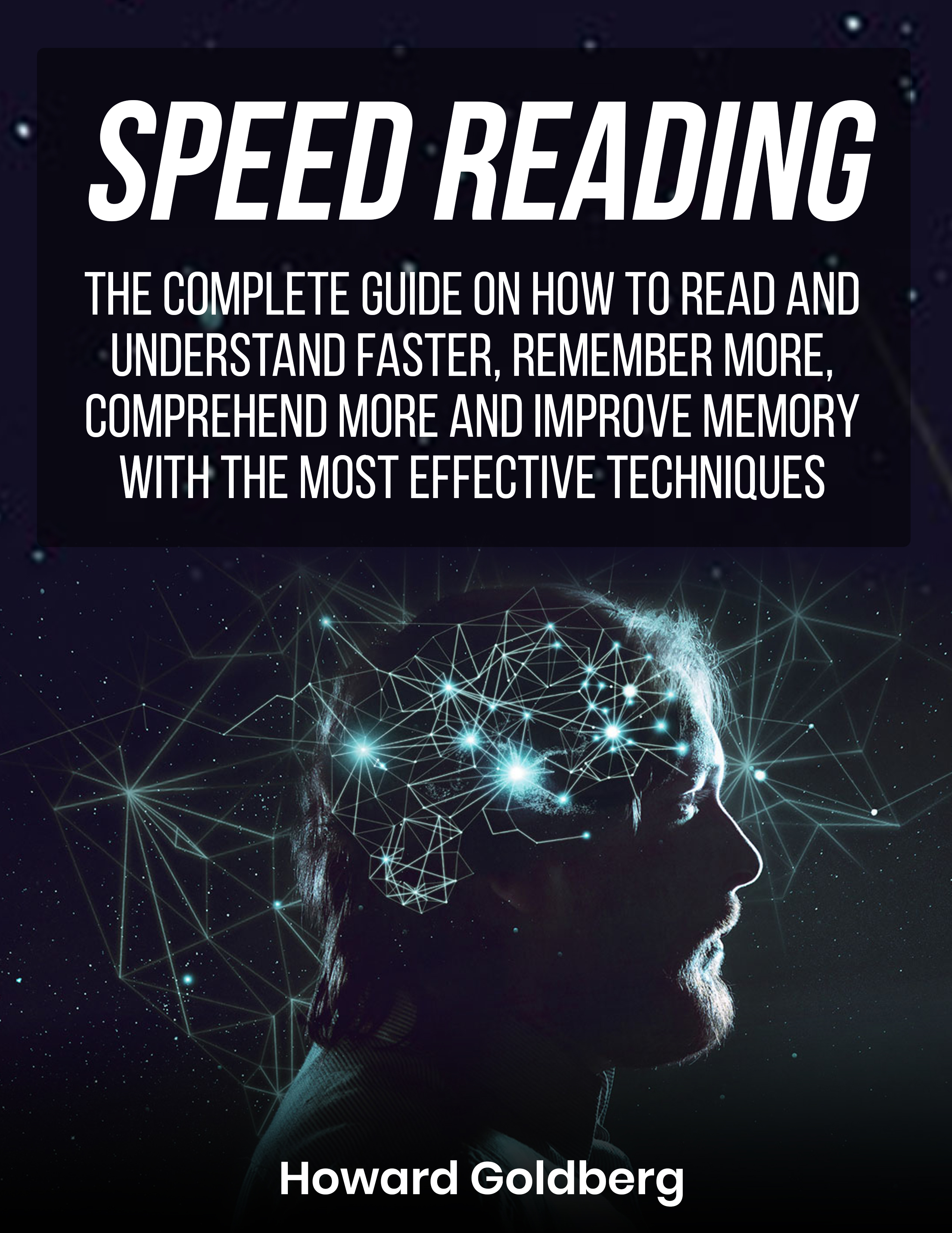 FREE: SPEED READING: The complete guide on how to read and understand faster, remember more, comprehend more and improve memory with the most effective techniques by Howard Goldberg