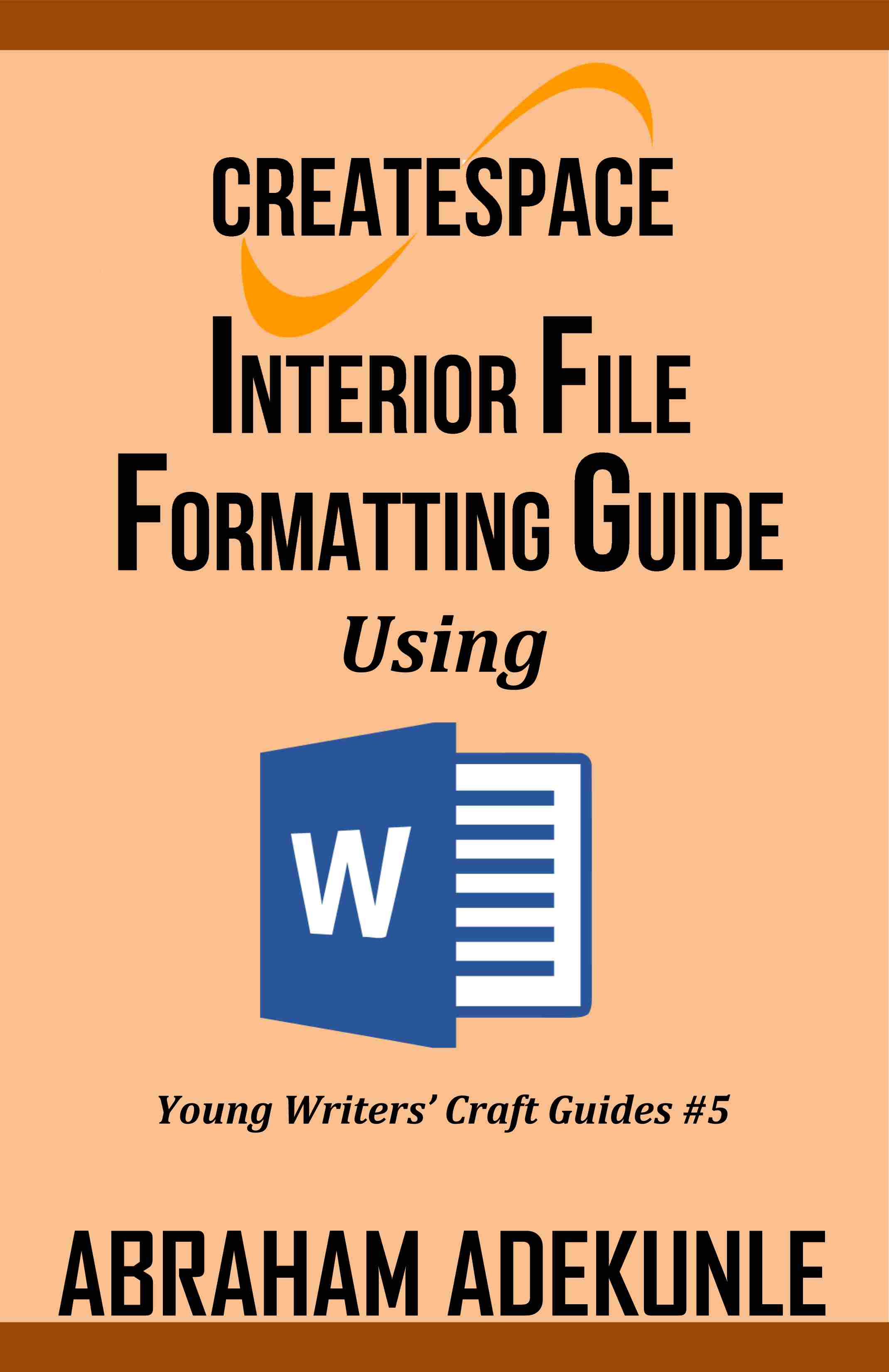 FREE: CreateSpace Interior File Formatting Guide Using Microsoft Word by Abraham Adekunle by Abraham Adekunle