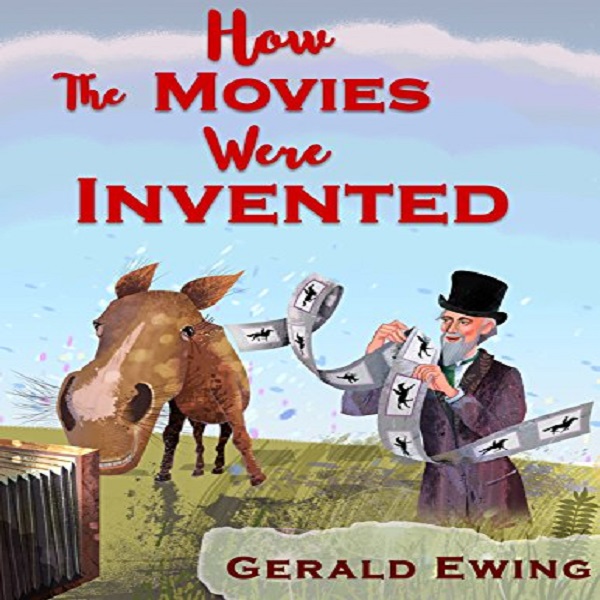 FREE: How the Movies Were Invented: A Rhyming Picture Book For Children And Their Parents (Amazing Inventions That Changed The World 1) by Gerald Ewing