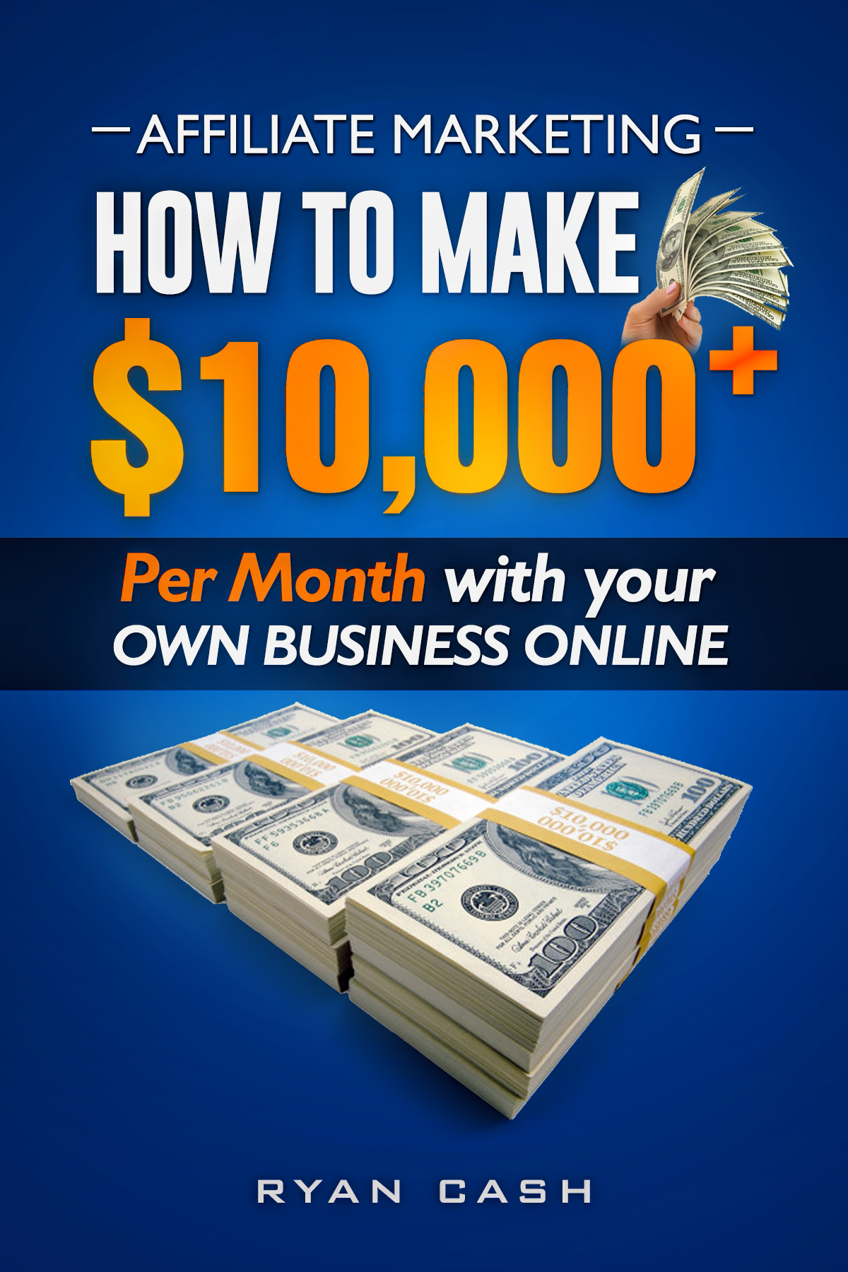 FREE: Affiliate Marketing: How to Make $10,000+ Per Month With Your Own Online Business by Ryan Cash