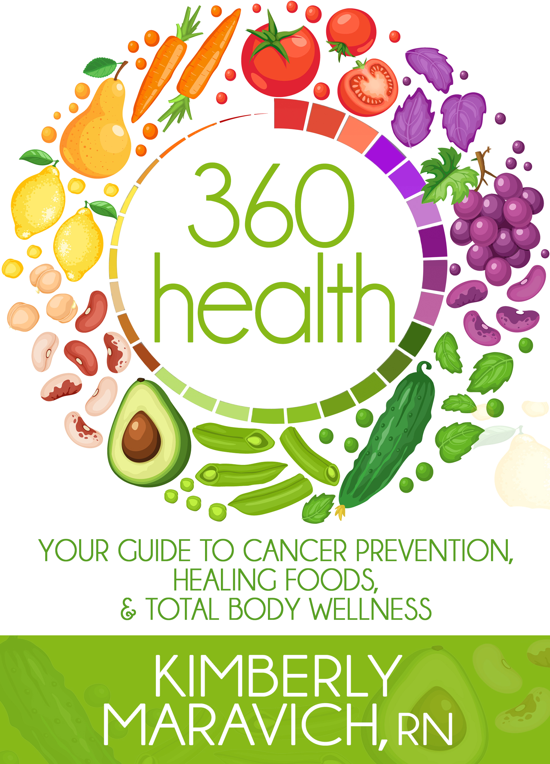 FREE: 360 Health: Your Guide to Cancer Prevention, Healing Foods, & Total Body Wellness by Kimberly Maravich