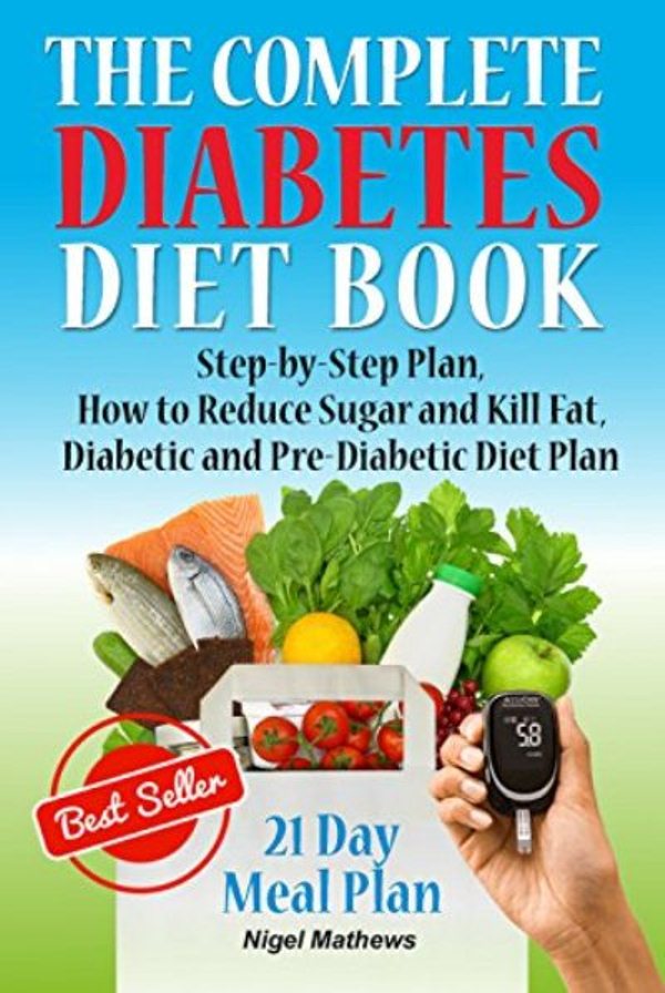 FREE: The Complete Diabetes Diet Book: Step-by-Step Plan How to Reduce Sugar and Kill Fat. Diabetic and Pre-Diabetic Diet Plan(American diabetes cookbook, diabetic … recipes) (Diabetes destroyer book Book 1) by Nigel Methews
