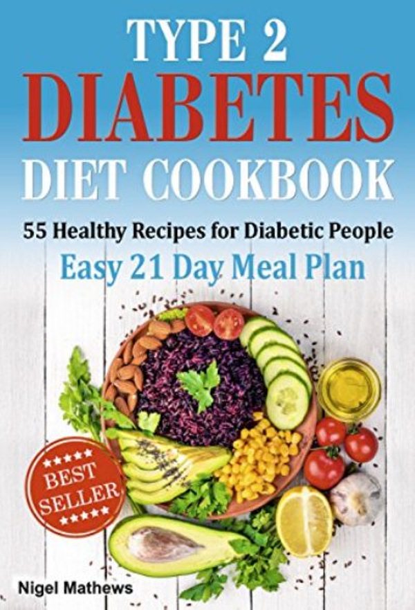 FREE: Type 2 Diabetes Diet Cookbook & Meal Plan: 55 Healthy Recipes for Diabetic People with an Easy 21 Day Meal Plan (type diabetes 2, diabetes type 2 diet, diabetic meal plans, meals for diabetics) by Nigel Methews