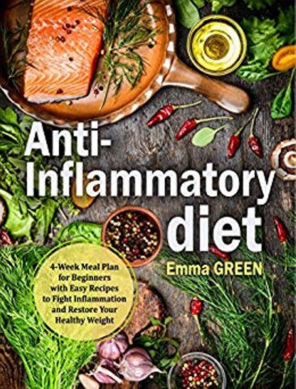 FREE: Anti-Inflammatory Diet: 4-Week Meal Plan for Beginners with Easy Recipes to Fight Inflammation and Restore Your Healthy Weight. by Emma Green