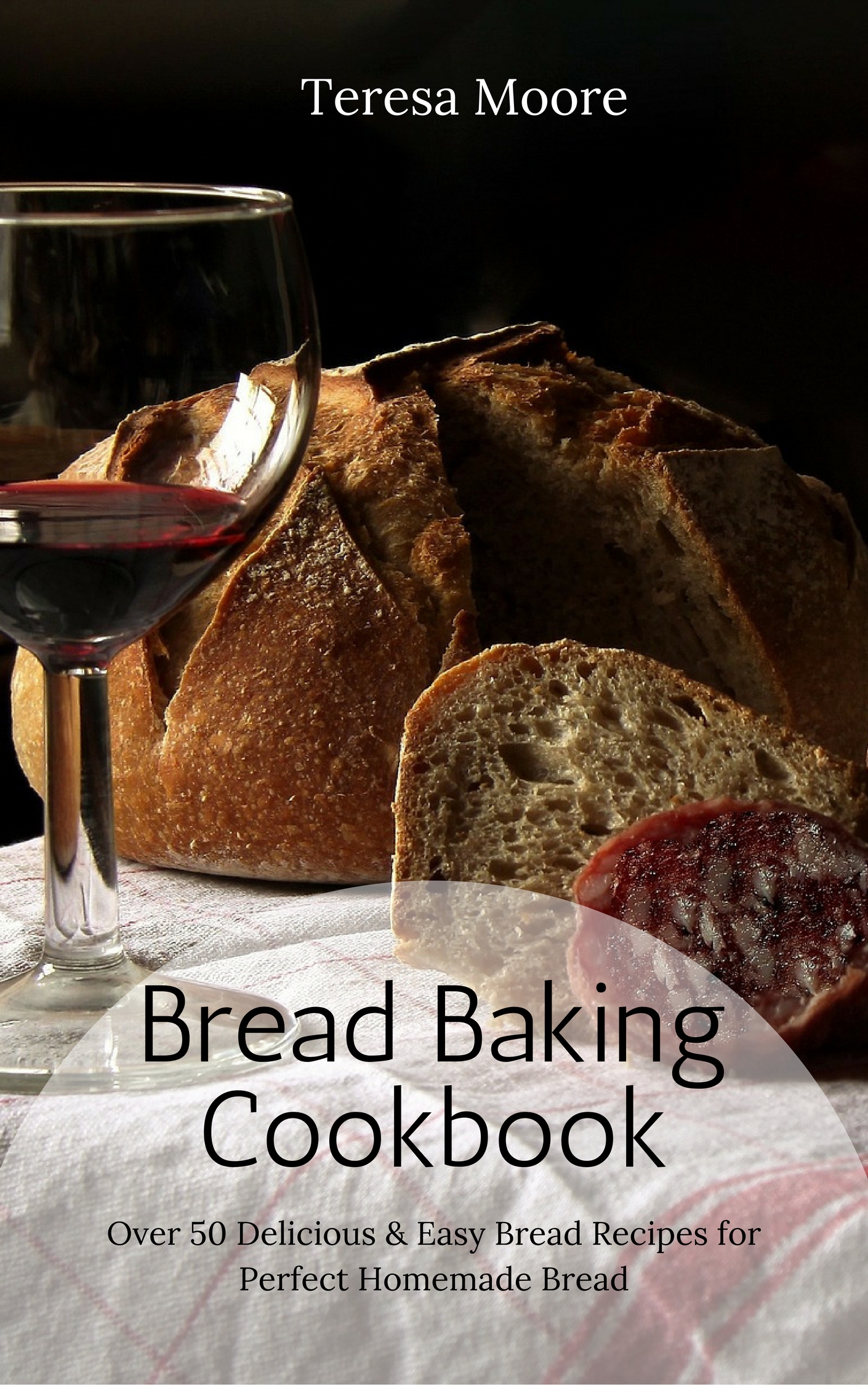FREE: Bread Baking Cookbook: Over 50 Delicious & Easy Bread Recipes for Perfect Homemade Bread by Teresa Moore
