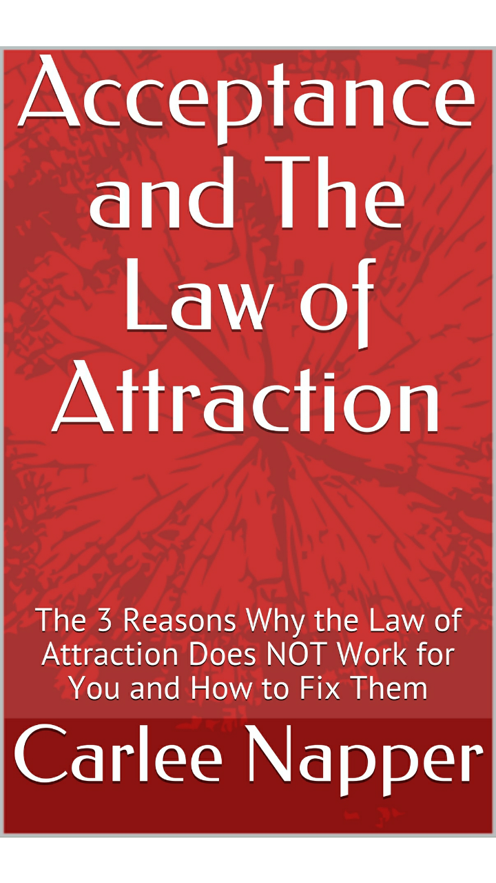 FREE: Acceptance and The Law of Attraction: The 3 Reasons Why the Law of Attraction Does NOT Work for YOU and How to Fix Them by Rev. Carlee A. Napper
