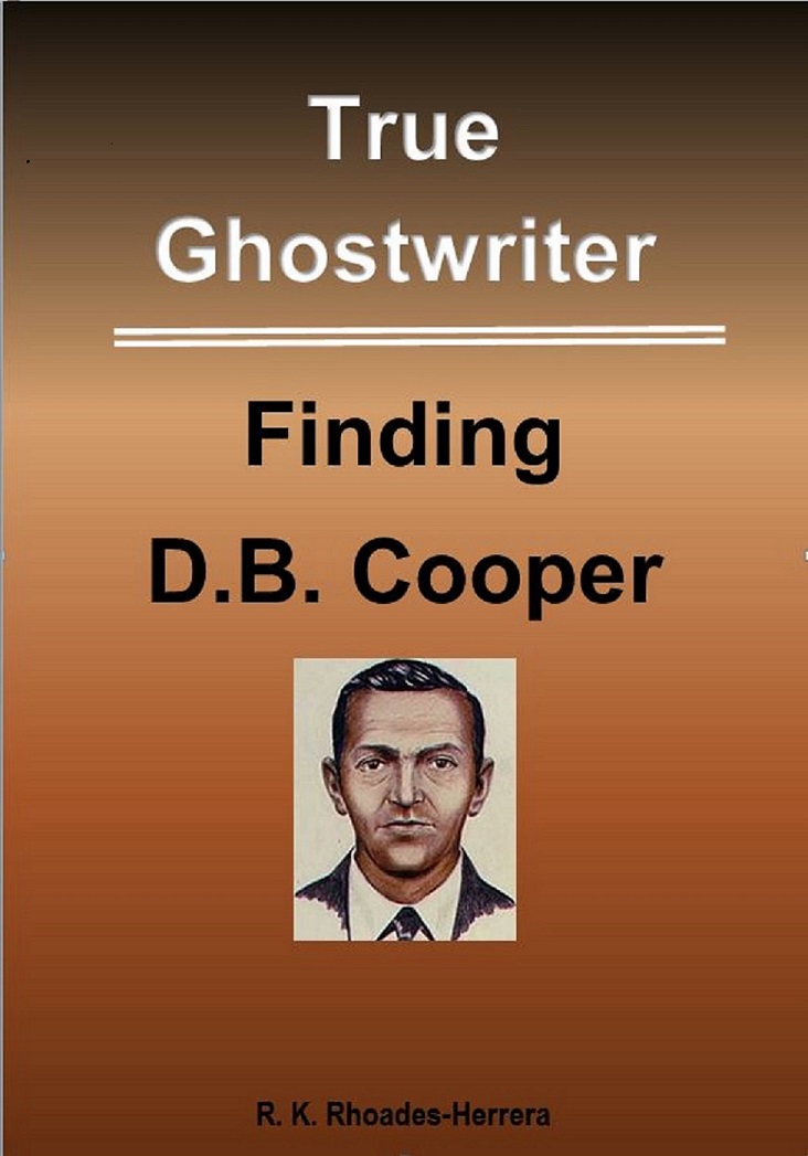 FREE: True Ghostwriter: Finding D. B. Cooper by R. K. Rhoades-Herrera