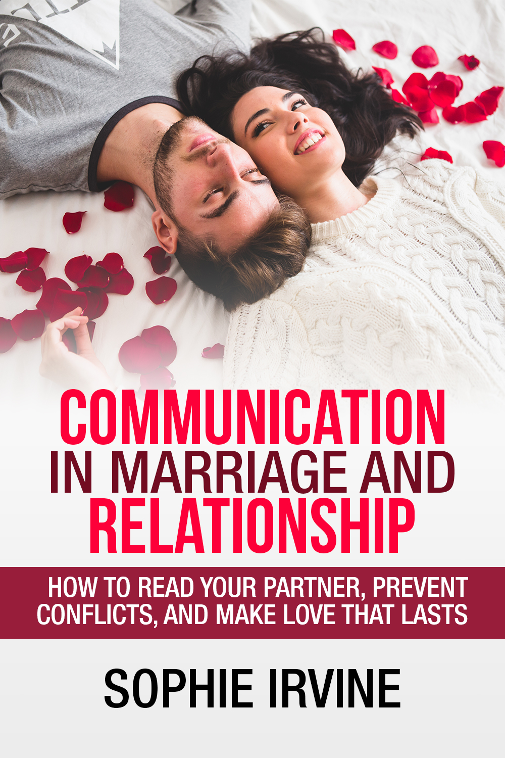 FREE: Communication in Marriage and Relationship: How to read Your Partner, Prevent Conflicts, and Make Love that Lasts by Sophie Irvine