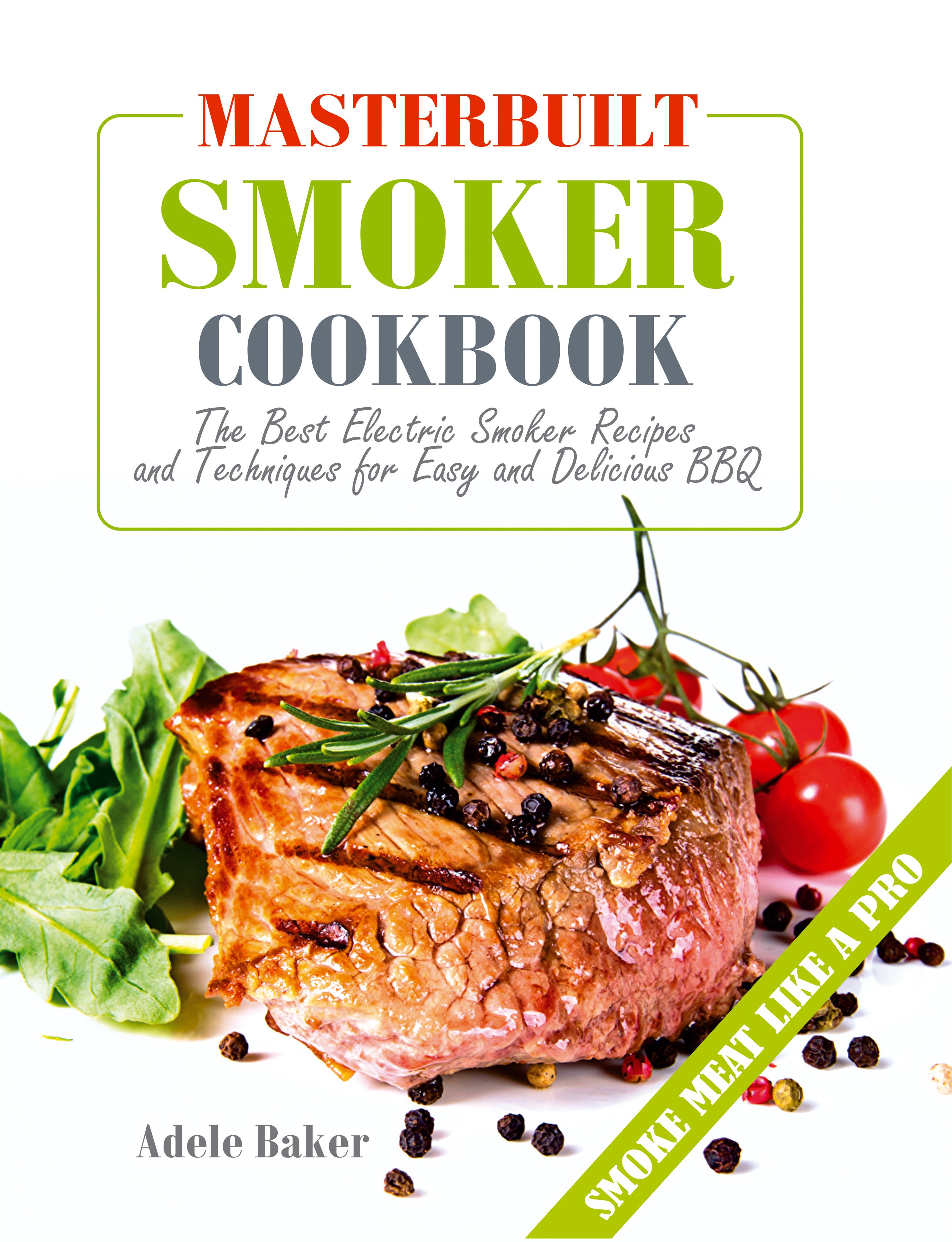 FREE: Masterbuilt Smoker Cookbook: The Best Electric Smoker Recipes and Technique for Easy and Delicious BBQ by Adele Baker
