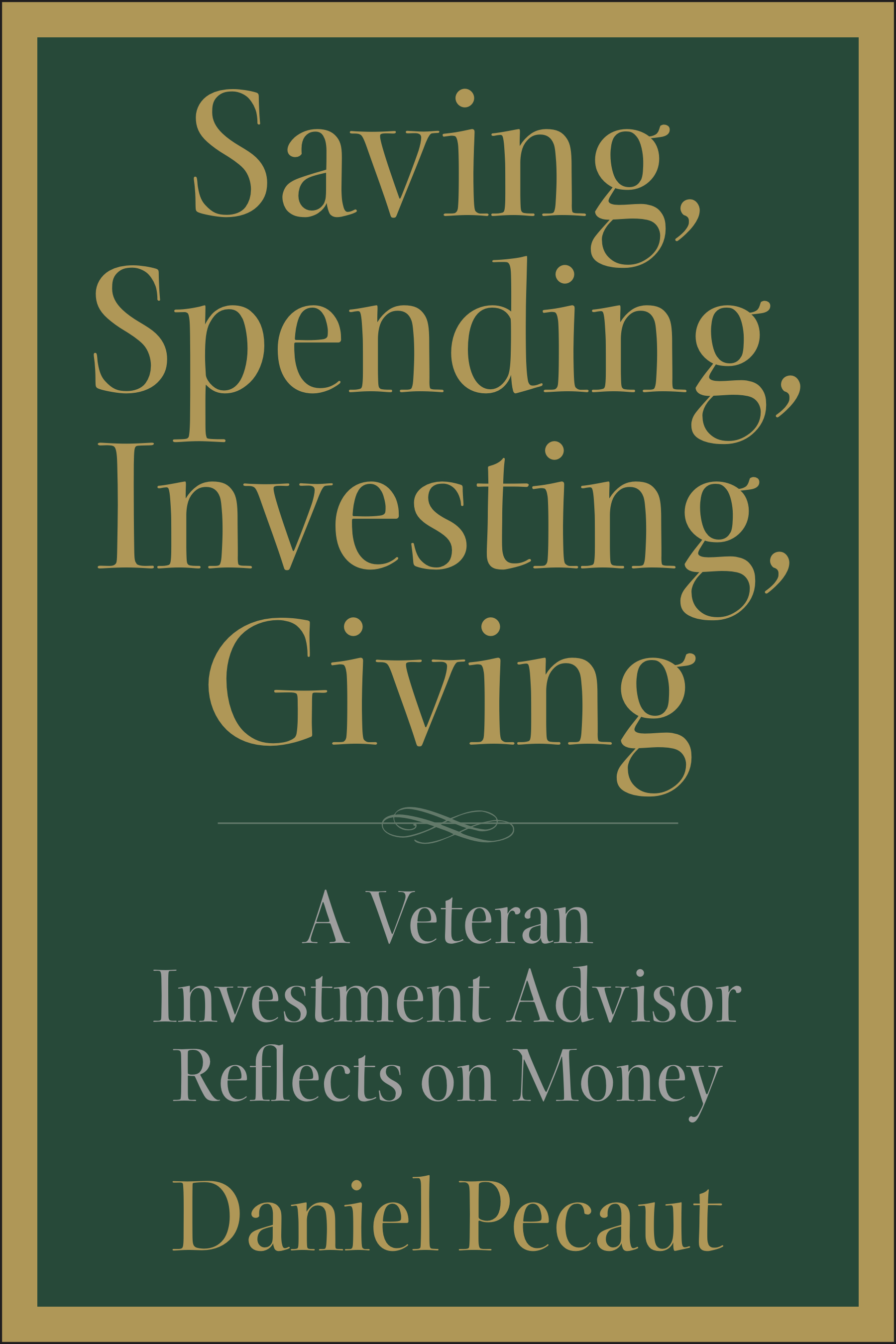 FREE: Saving, Spending, Investing, Giving: A Veteran Investment Advisor Reflects on Money by Daniel Pecaut