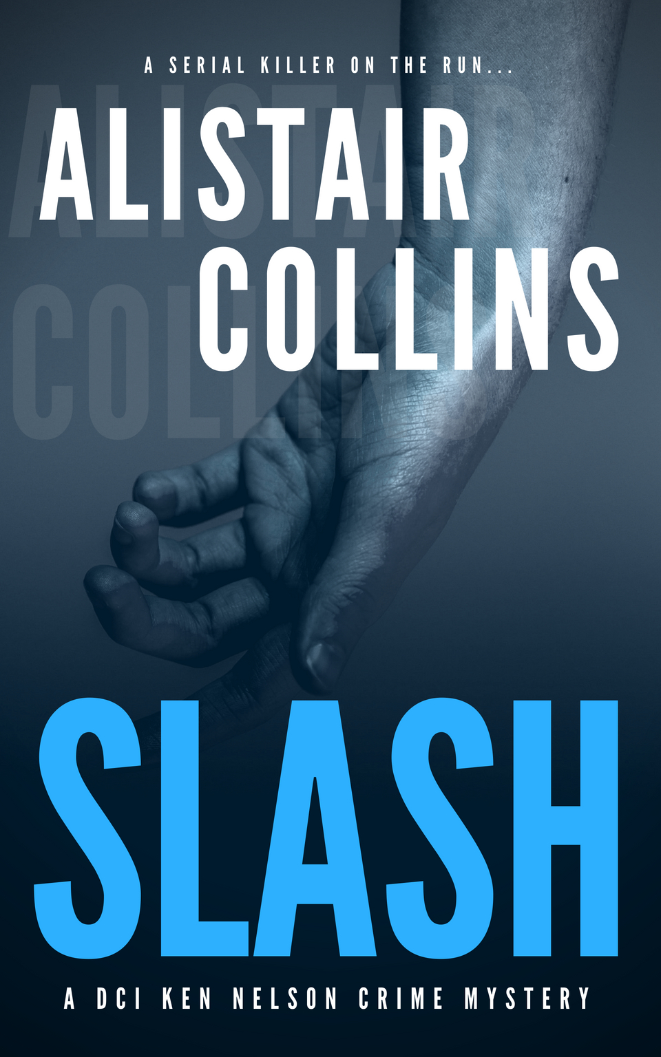 FREE: SLASH – A DCI Ken Nelson Crime Mystery: A Serial Killer Crime Thriller With A Shocking Twist by Alistair Collins