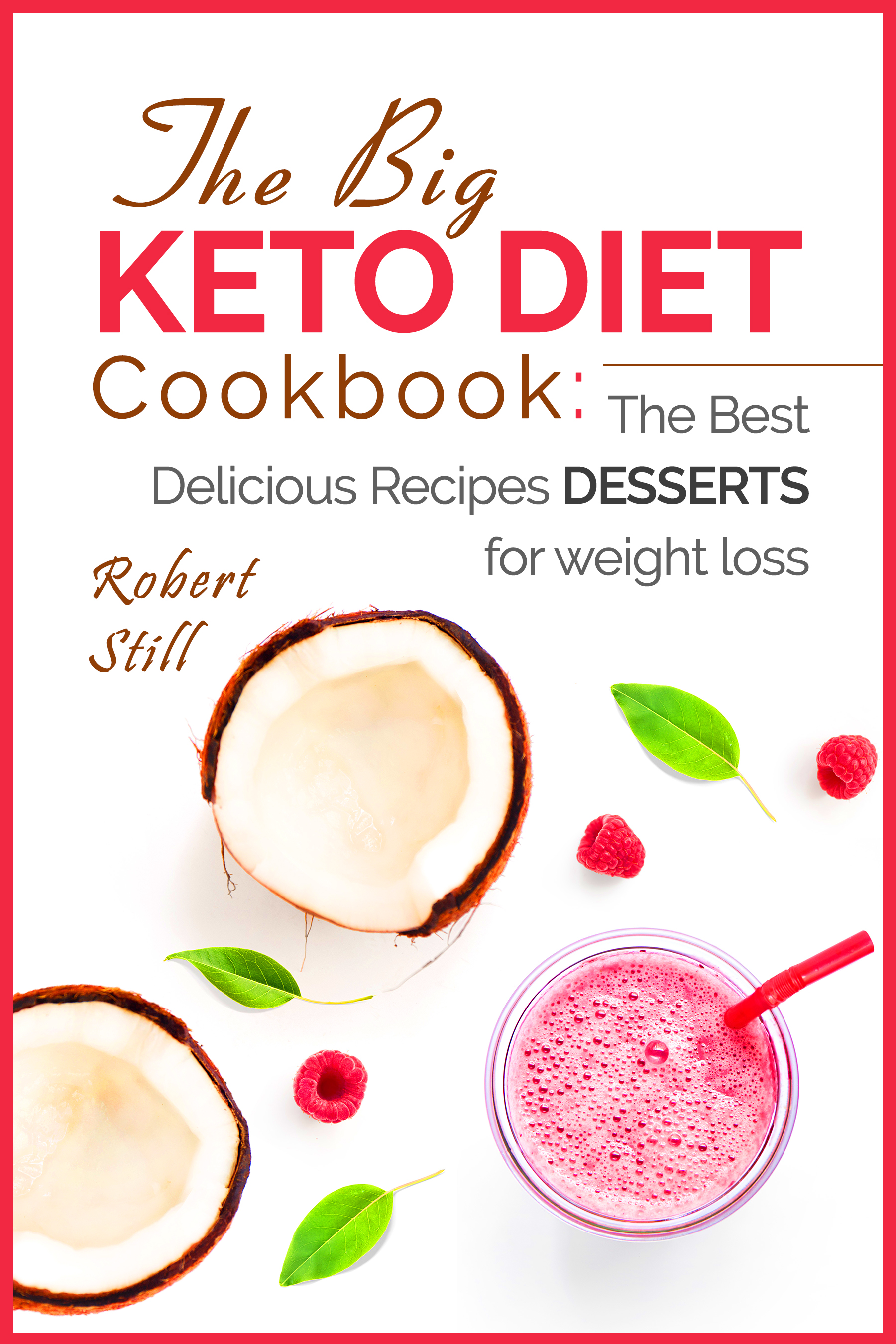 FREE: The Big Keto Diet Cookbook: the Best Delicious Recipes Desserts for weight loss by Robert Still