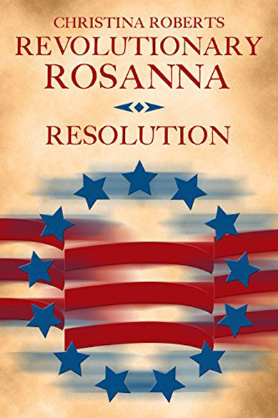 FREE: Revolutionary Rosanna: Resolution by Christina Roberts