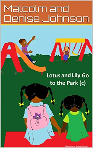 Lotus and Lily Go to the Park by Malcolm and Denise M. Johnson