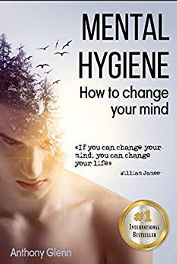 FREE: Mental Hygiene: How To Change Your Mind by Anthony Glenn