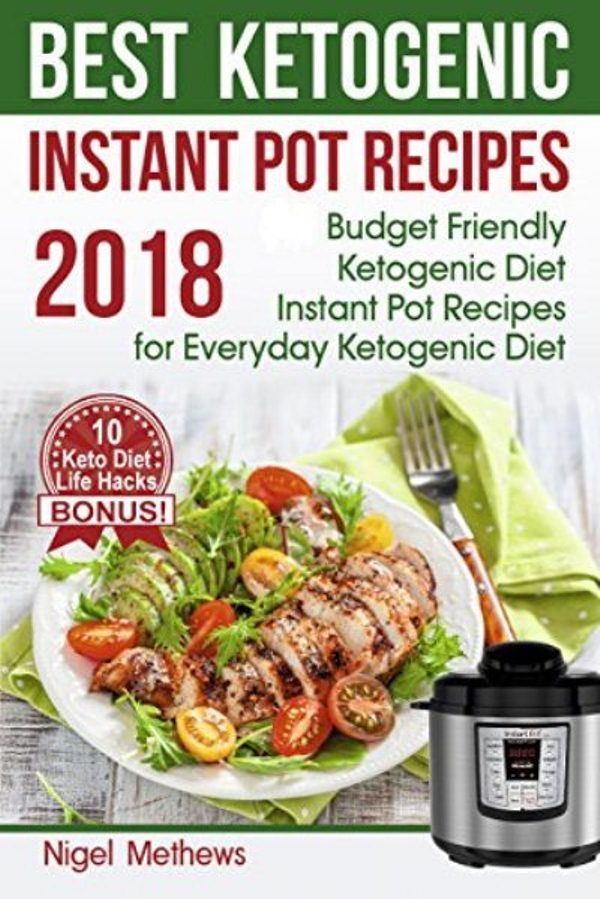 FREE: Best Ketogenic Instant Pot Recipes 2018: Budget Friendly Ketogenic Diet Instant Pot Recipes for Everyday Ketogenic Diet  by Nigel Methews by Nigel Methews
