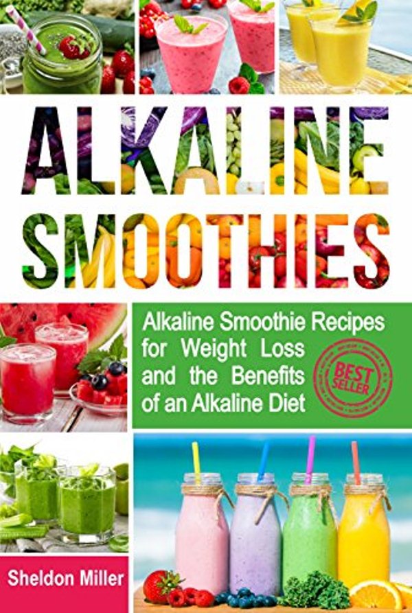 FREE: Alkaline Smoothies: Alkaline Smoothie Recipes for Weight Loss and the Benefits of an Alkaline Diet – Alkaline Drinks Your Way to Vibrant Health – Massive Energy and Natural Weight Loss by Sheldon Miller