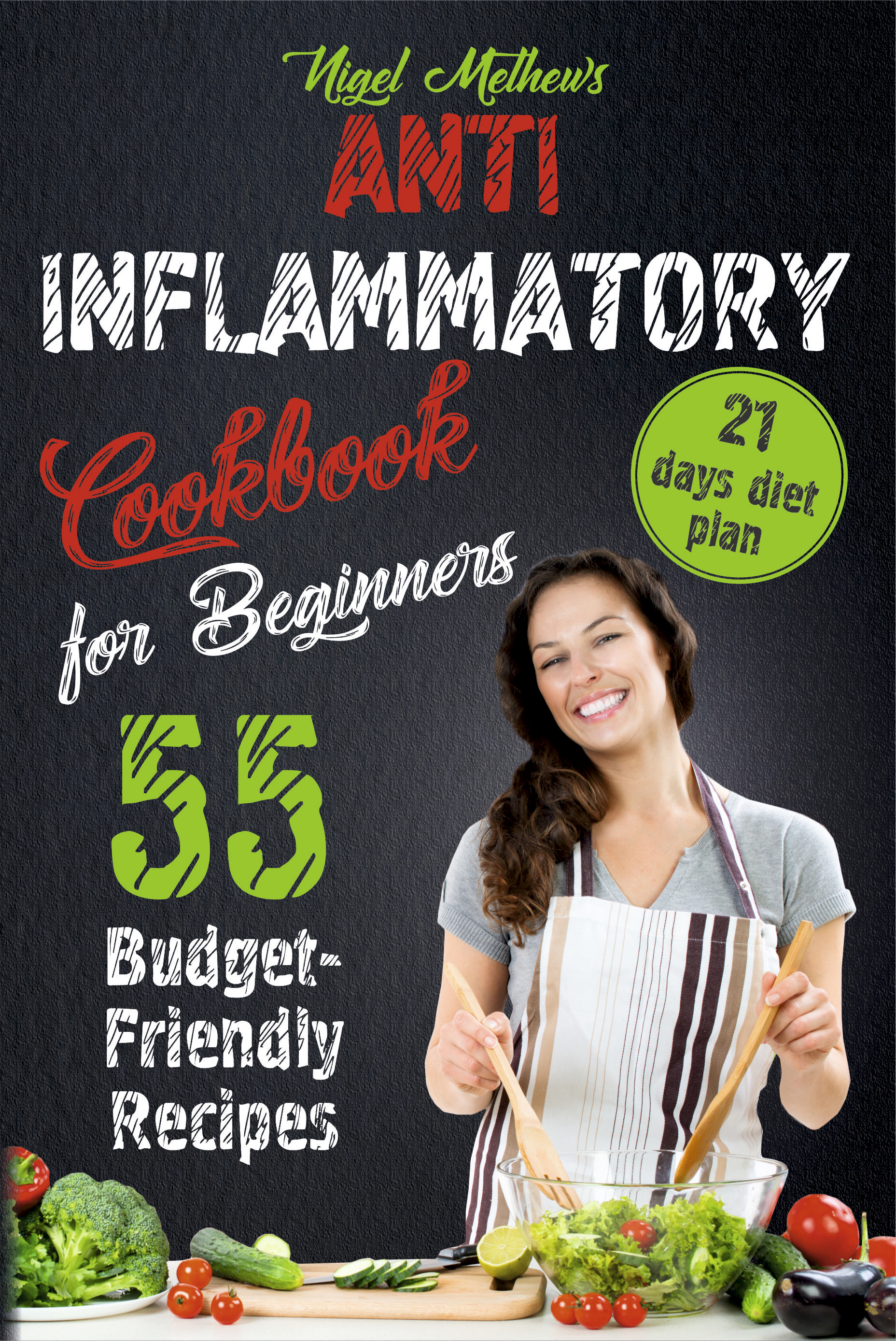 FREE: Anti Inflammatory Cookbook for Beginners: 55 Budget-Friendly Recipes. 21 Days Diet Plan by Nigel Methews