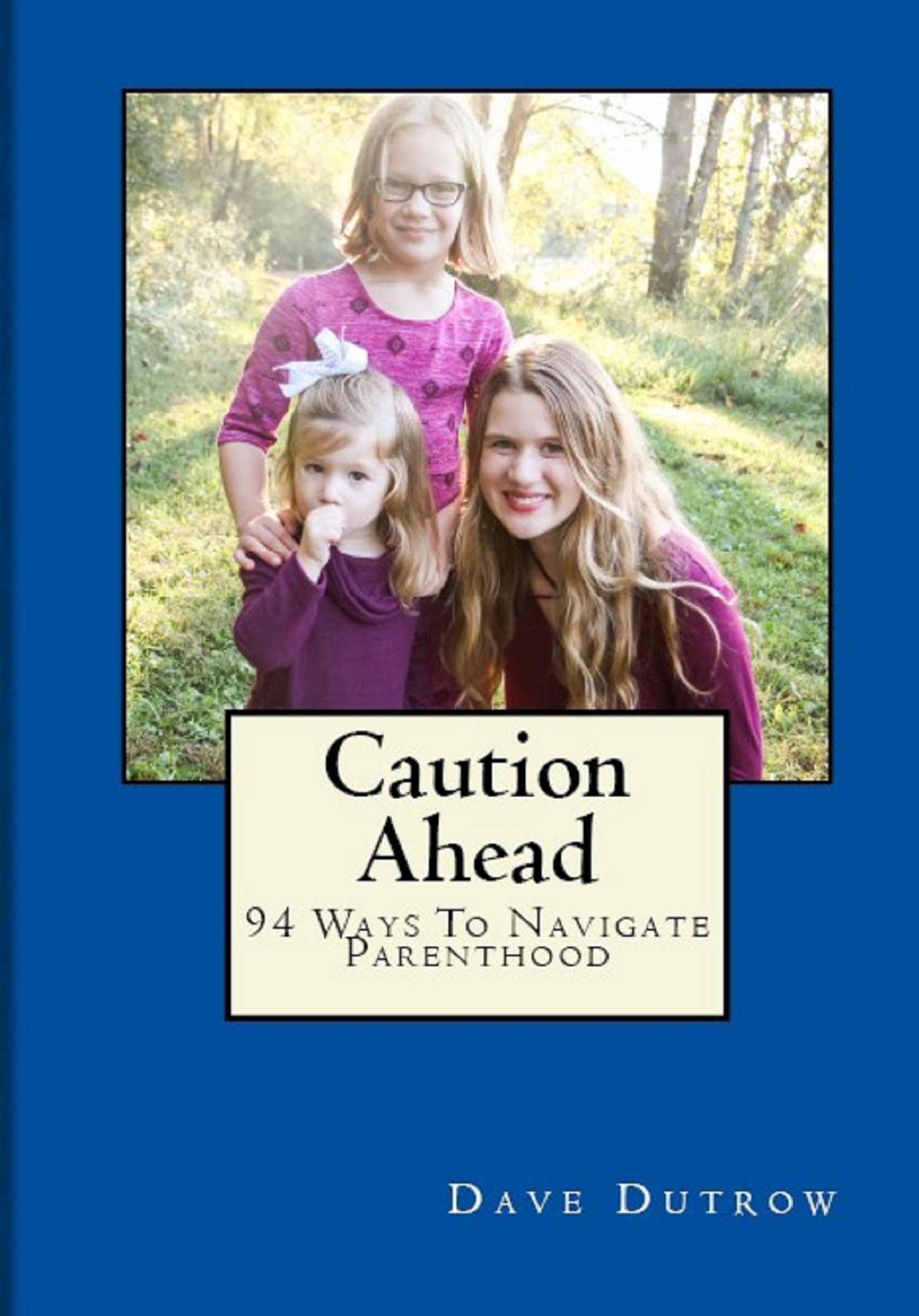 FREE: Caution Ahead: 94 Ways to Navigate Parenting by Dave Dutrow