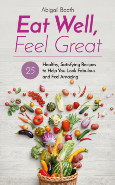 FREE: Eat Well, Feel Great by Abigail Booth