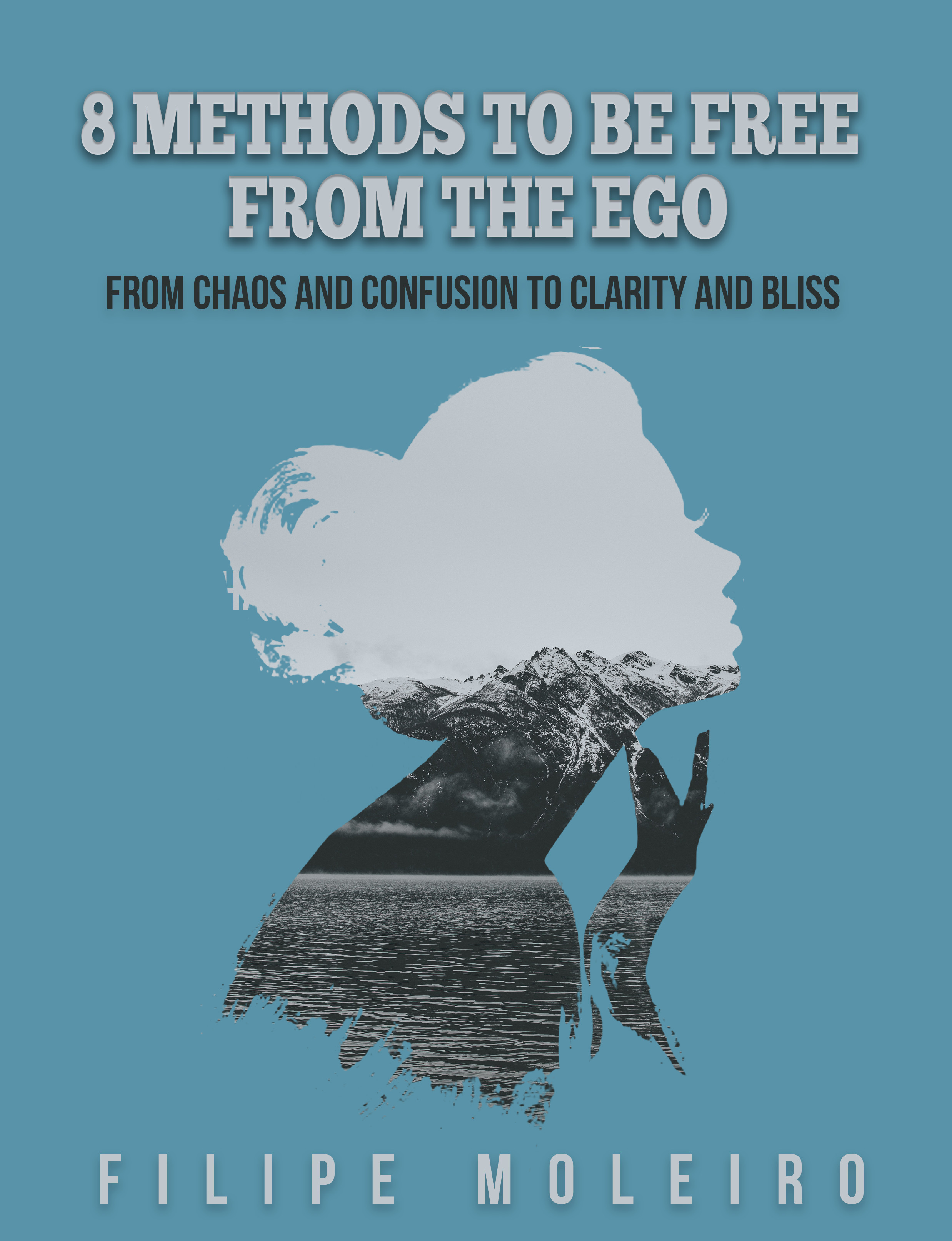 FREE: 8 Methods to Be Free from the Ego by Filipe Moleiro